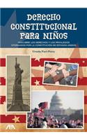 Derecho Constitucional Para Ninos: Descrubriendo Los Derechos y Los Privilegios Otorgados Por La Constitucion De Estados Unidos