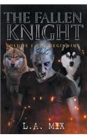 The Fallen Knight Volume I the Beginning