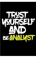 trust yourself and be ANALYST: Lined Journal -Birthday Gift Notebook -work book - Notebook