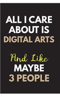 All I care about is Digital arts Notebook / Journal 6x9 Ruled Lined 120 Pages: for Digital arts Lover 6x9 notebook / journal 120 pages for daybook log workbook exercise design notes ideas memorie, blueprint, goals. Degree Stude