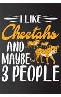I like Cheetahs and Maybe 3 People: Perfect Cheetahs Lover Gift For Girl. Cute Notebook for Cheetahs. Gift it to your Sister, Daughter, Mother, Mom, Grandma Who Loves Animal. 100 Pages