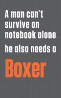 A man can't survive on notebook alone he also needs a Boxer: For Boxer Dog Fans