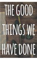 The Good Things We Have Done