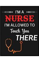 I'm A Nurse I'm Allowed To Touch You There