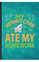 My Hermit Crab Ate My Homework: Funny Blank Lined Hermit Crab Owner Vet Notebook/ Journal, Graduation Appreciation Gratitude Thank You Souvenir Gag Gift, Stylish Graphic 110 Pages