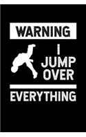 Warning I Jump Over Everything