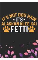 It's Not Dog Hair It's Alaskan Klee Kai Fetti: Cool Alaskan Klee Kai Dog Journal Notebook - Alaskan Klee Kai Puppy Lover Gifts - Funny Alaskan Klee Kai Dog Notebook - Alaskan Klee Kai Owner Gifts