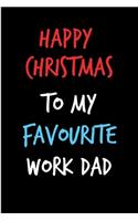 Happy Christmas To My Favourite Work Dad: From Coworker Colleague Boss Notebook - Heartfelt Journal Blank Book for Him - Anniversary Birthday Valentine's Friendship Occasions Greeting (Uniqu