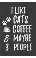 I like Cat Coffee & Maybe 3 People: Funny Cute Cats pets kittens lover Journal
