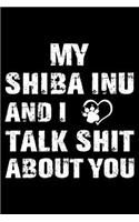 My Shiba Inu And I Talk Shit About You