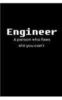 Engineer A person who fixes shit you can't notebook gifts: Funny engineering definition Lined Notebook / Journal Gift, 120 Pages, 6x9, Soft Cover, glossy Finish (engineering definition journal)