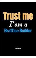 Trust Me I'm A Brattice Builder Notebook - Brattice Builder Funny Gift: Lined Notebook / Journal Gift, 120 Pages, 6x9, Soft Cover, Matte Finish