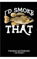 I'd Smoke That Fishing Notebook 120 Pages