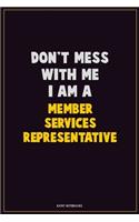 Don't Mess With Me, I Am A Member Services Representative: Career Motivational Quotes 6x9 120 Pages Blank Lined Notebook Journal