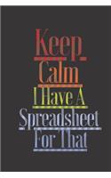 Keep Calm I Have A Spreadsheet For That