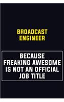 Broadcast Engineer Because Freaking Awesome Is Not An Official Job Title