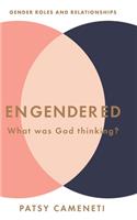 Engendered: What Was God Thinking? Gender Roles & Relationships