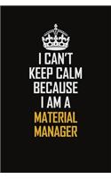 I Can't Keep Calm Because I Am A Material Manager: Motivational Career Pride Quote 6x9 Blank Lined Job Inspirational Notebook Journal