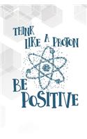 Think Like A Proton, Be Positive