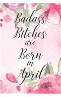 Badass Bitches are Born in April: Cute Funny Journal / Notebook / Diary Gift for Women, Perfect Birthday Card Alternative For Coworker or Friend (Blank Line 110 pages)