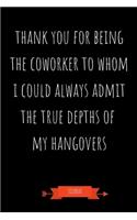Journal: Thank You For Being The Coworker To Whom I Could Always Admit The True Depths Of My Hangovers: Funny Coworker Gifts - Small Lined Notebook (Card Alt