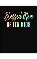 Blessed Mom Of Ten Kids: Journal Gift Book for Mother - 110 Page Blank Lined Diary