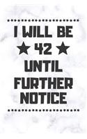 I will be 42 until further notice: 42 Year Old Birthday Gift Gratitude Journal / Notebook / Diary / Unique Greeting Card