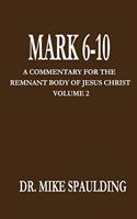 Mark 6 -10: A Commentary For The Remnant Body Of Christ Volume 2