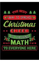 The Best Way To Spread Christmas Cheer Is Teaching Math To Everyone: Christmas Notebook to Write in, 6x9, Lined, 120 Pages Journal
