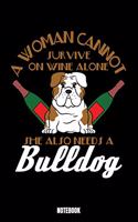 A Woman Cannot Survive On Wine Alone She Also Needs A Bulldog Notebook: Beer Notebook, Planner, Journal, Diary, Planner, Gratitude, Writing, Travel, Goal, Bullet Notebook - Size 6 x 9 - 110 Dot Grid Pages - Office Equipm