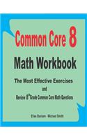 Common Core 8 Math Workbook: The Most Effective Exercises and Review 8th Grade Common Core Math Questions