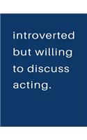 Introverted But Willing To Discuss Acting