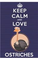 Keep Calm and Love Ostriches: Blank Lined Journal, Notebook, Diary, Planner with Favorite Animal and Funny Classic Quote / 6 x 9 / 110 Lined Pages / Great Gift Idea ... Journalin