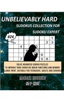 Unbelievably Hard Sudokus Collection for Sudoku Expert #24: Solve Advanced Sudoku Puzzles To Improve Your Cognitive Brain Functions And Memory (Large Print, Suitable For Teenagers, Adults And Seniors)