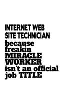 Internet Web Site Technician Because Freakin Miracle Worker Is Not An Official Job Title: Personal Internet Web Site Technician Notebook, Journal Gift, Diary, Doodle Gift or Notebook - 6 x 9 Compact Size- 109 Blank Lined Pages