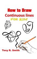 How to Draw Continuous lines for Kids: Step By Step Techniques(1 I Can Draw Books for Kids Book)