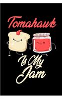 Tomahawk is My Jam: Funny Tomahawk Journal (Diary, Notebook) Christmas & Birthday Gift for Tomahawk Enthusiasts