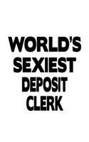 World's Sexiest Deposit Clerk: Awesome Deposit Clerk Notebook, Deposit Assistant Journal Gift, Diary, Doodle Gift or Notebook - 6 x 9 Compact Size, 109 Blank Lined Pages