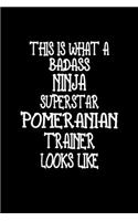 This Is What A Badass Ninja Superstar Pomeranian Trainer Looks Like: Pomeranian Training Log Book gifts. Best Dog Trainer Log Book gifts For Dog Lover who loves Pomeranian. Cute Pomeranian Trainer Log Book Gifts is th