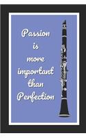 Passion Is More Important Than Perfection: Clarinet Themed Novelty Lined Notebook / Journal To Write In Perfect Gift Item (6 x 9 inches)