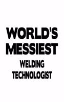 World's Messiest Welding Technologist