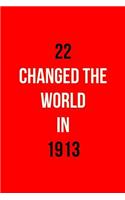 22 Changed the World in 1913