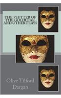 The Flutter of the Goldleaf; and Other Plays