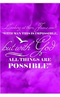 Looking at Them, Jesus Said, with Man This Is Impossible, But with God All Things Are Possible: Christian Journal for Devotion and Spiritual Growth