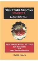 Don't Talk about My Spaghetti Like That...: Interview with a Spitfire: Life Reflections of a Feisty Feminist Psychoanalyst