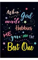 When God made Hubbies He gave me the Best One: Blank Lined Love Journals (6"x9") for married partner Keepsakes, Gifts (Funny and Gag) for Husbands, Future Husbands and Grooms from Wife, Bride and