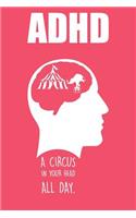 ADHD A Circus In Your Head All Day: A Perfect Gift For Individuals With ADHD And ADD, 110 Lined Page Journal and 30 Lines Per Page, 6x9, Professionally Designed (Journal, Notebooks and