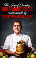 Joy of Cooking, Our Favorite Recipes Made Simple by Sergey Pokanevich Chef