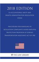 Procedures for the Handling of Retaliation Complaints under Section 219 of the 2008 Consumer Product Safety Improvement Act of 2008 (US Occupational Safety and Health Administration Regulation) (OSHA) (2018 Edition)