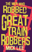 Men Who Robbed The Great Train Robbers